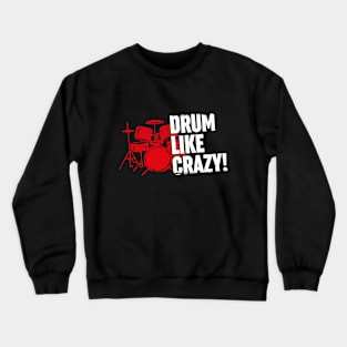 Drum like crazy! (white text) Crewneck Sweatshirt